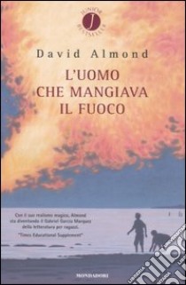 L'uomo che mangiava il fuoco libro di Almond David