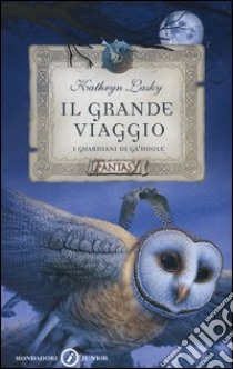 Il grande viaggio. I guardiani di Ga'Hoole libro di Lasky Kathryn