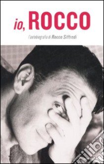 Io, Rocco libro di Siffredi Rocco