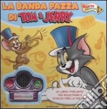 Tom & Jerry. La banda pazza. Con gadget libro di Panini Allegra