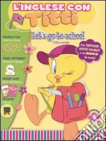 Let's go to school-Tutti a scuola. L'inglese con Titti. Vol. 6 libro di Cima L. (cur.)