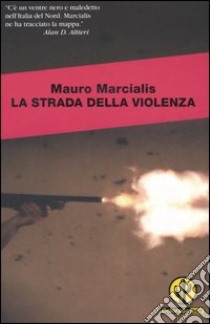 La strada della violenza libro di Marcialis Mauro