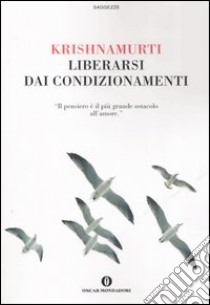 Liberarsi dai condizionamenti libro di Krishnamurti Jiddu; Lamparelli C. (cur.)