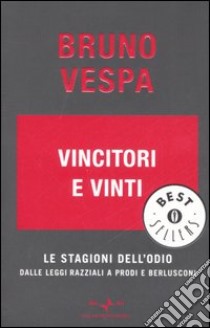 Vincitori e vinti. Le stagioni dell'odio. Dalle leggi razziali a Prodi e Berlusconi libro di Vespa Bruno