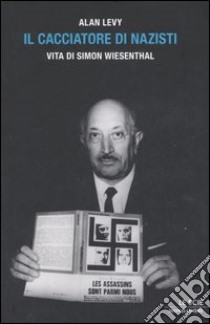 Il cacciatore di nazisti. Vita di Simon Wiesenthal libro di Levy Alan