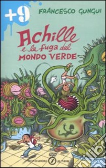 Achille e la fuga dal mondo verde. Ediz. illustrata libro di Gungui Francesco