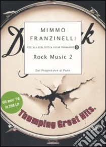 Rock Music 2. Dal Progressive al Punk libro di Franzinelli Mimmo