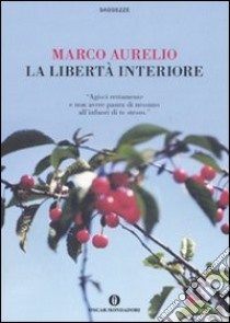 La libertà interiore libro di Marco Aurelio; Raffo S. (cur.)