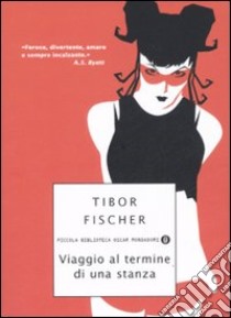 Viaggio al termine di una stanza libro di Fischer Tibor