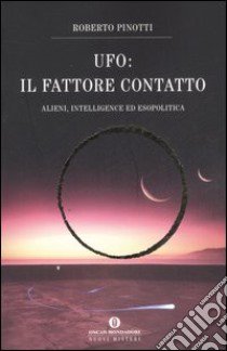 UFO. Il fattore contatto. Alieni, intelligence ed esopolitica libro di Pinotti Roberto
