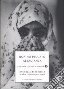 Non ho peccato abbastanza. Antologia di poetesse arabe contemporanee libro di Colombo V. (cur.)