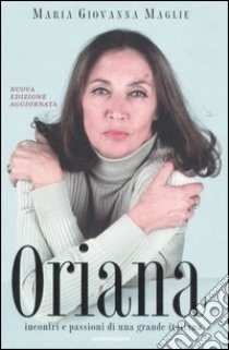 Oriana. Incontri e passioni di una grande italiana libro di Maglie M. Giovanna