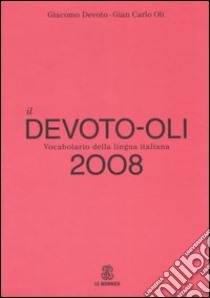 Il Devoto-Oli. Vocabolario della lingua italiana 2008 libro di Devoto Giacomo - Oli Giancarlo