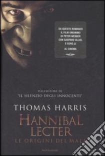 Hannibal Lecter. Le origini del male libro di Harris Thomas