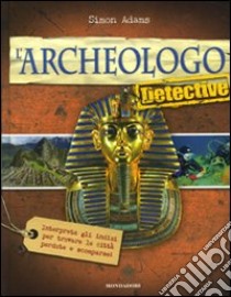 L'archeologo detective libro di Adams Simon