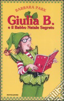 Giulia B. e il Babbo Natale segreto libro di Park Barbara