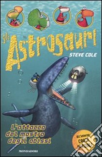 L'Attacco del mostro degli abissi. Gli Astrosauri. Vol. 3 libro di Cole Steve