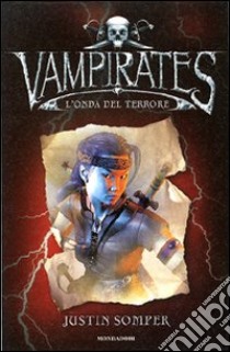 Marea di terrore. Vampirates libro di Somper Justin