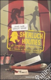 La Caduta dei magnifici Zalinda. Sherlock Holmes e gli Irregulars di Baker Street. Vol. 1 libro di Mack Tracy - Citrin Michael