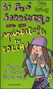 Si può sorridere con un apriscatole in bocca? L'amore con (e senza) l'apparecchio libro di Hopkins Cathy