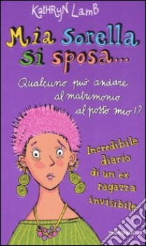 Mia sorella si sposa... libro di Lamb Kathryn