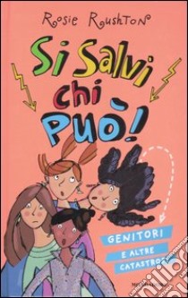 Si salvi chi può! Genitori e altre catastrofi libro di Rushton Rosie