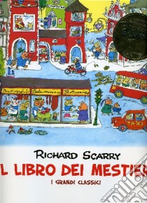 Il libro dei mestieri. I grandi classici. Ediz. illustrata libro di Scarry Richard