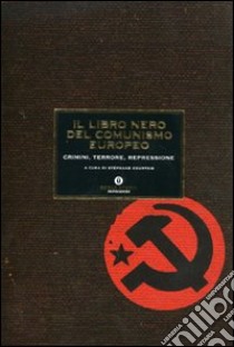 Il libro nero del comunismo europeo. Crimini, terrore, repressione libro di Courtois S. (cur.)