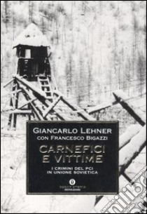 Carnefici e vittime. I crimini del PCI in Unione Sovietica libro di Lehner Giancarlo; Bigazzi Francesco