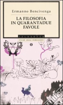 La filosofia in quarantadue favole libro di Bencivenga Ermanno