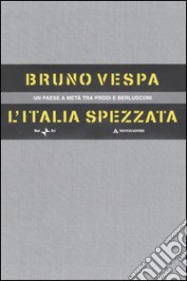 L'Italia spezzata. Un paese a metà tra Prodi e Berlusconi. Cofanetto libro di Vespa Bruno