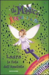 Laura la fata dell'ametista. Il magico arcobaleno. Ediz. illustrata. Vol. 19 libro di Meadows Daisy