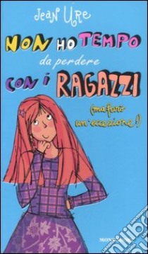 Non ho tempo da perdere con i ragazzi (ma farò un'eccezione!) libro di Ure Jean