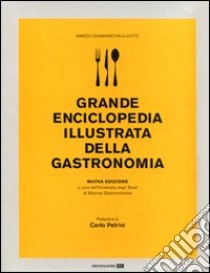 Grande enciclopedia illustrata della gastronomia. Ediz. illustrata libro di Guarnaschelli Gotti Marco; Università degli studi di Scienze Gastronomiche (cur.)