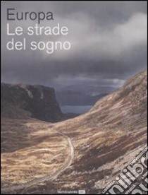 Europa. Le strade del sogno. Ediz. illustrata libro