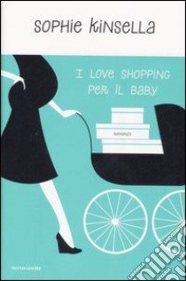 I love shopping per il baby libro di Kinsella Sophie