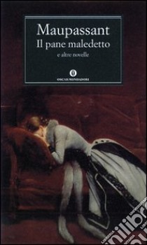 Il pane maledetto e altre novelle libro di Maupassant Guy de