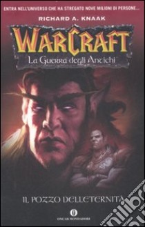 Il pozzo dell'eternità. La guerra degli antichi. Warcraft (1) libro di Knaak Richard A.