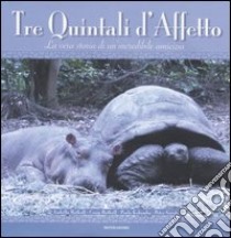 Tre quintali d'affetto. La vera storia di un'incredibile amicizia. Ediz. illustrata libro di Hatkoff Isabella - Hatkoff Craig - Kahumbu Paula