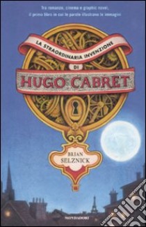 La straordinaria invenzione di Hugo Cabret. Ediz. illustrata libro di Selznick Brian