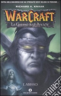 L'abisso. La guerra degli antichi. Warcraft (3) libro di Knaak Richard A.