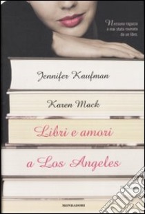 Libri e amori a Los Angeles libro di Kaufman Jennifer - Mack Karen