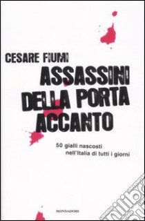 Assassini della porta accanto libro di Fiumi Cesare