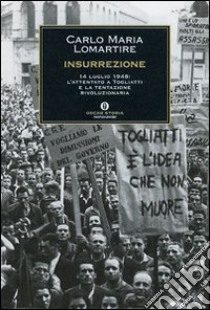 Insurrezione. 14 luglio 1948: l'attentato a Togliatti e la tentazione rivoluzionaria libro di Lomartire Carlo M.