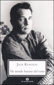 Un mondo battuto dal vento. I diari di Jack Kerouac 1947-1954 libro di Kerouac Jack; Brinkley D. (cur.)