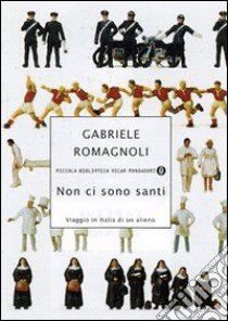 Non ci sono santi. Viaggio in Italia di un alieno libro di Romagnoli Gabriele