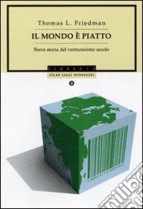 Il mondo è piatto. Breve storia del ventunesimo secolo libro di Friedman Thomas L.