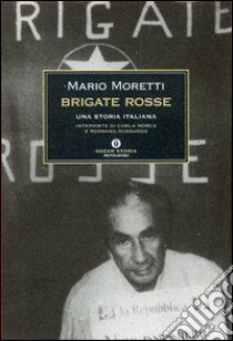 Brigate rosse. Una storia italiana libro di Moretti Mario; Mosca Carla; Rossanda Rossana