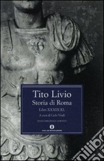 Storia di Roma. Libri XXXIX-XL. Testo latino a fronte libro di Livio Tito