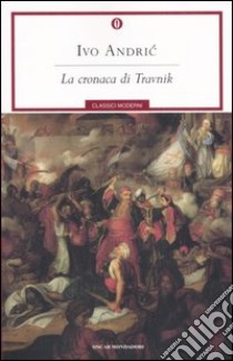 La cronaca di Travnik. Il tempo dei consoli libro di Andríc Ivo